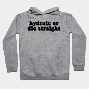 hydrate or die straight Hoodie